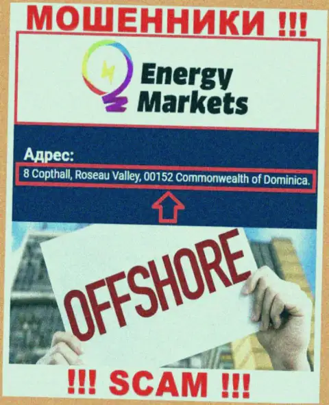 Незаконно действующая контора Energy Markets находится в офшоре по адресу 8 Copthall, Roseau Valley, 00152 Commonwealth of Dominica, осторожнее